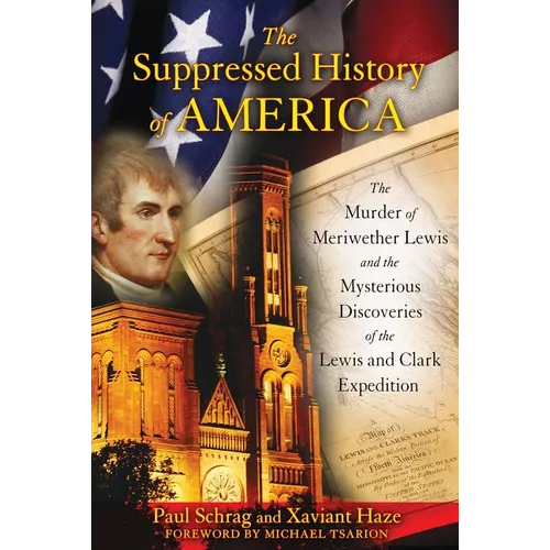 The Suppressed History of America: The Murder of Meriwether Lewis and the Mysterious Discoveries of the Lewis and Clark Expedition - Paperback