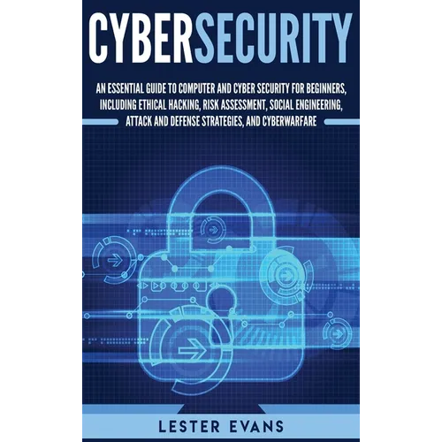 Cybersecurity: An Essential Guide to Computer and Cyber Security for Beginners, Including Ethical Hacking, Risk Assessment, Social Engineering, Attack - Hardcover