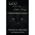 God is in the Little Things: Messages from the Animals - Paperback