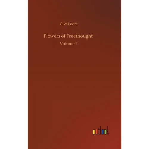 Flowers of Freethought: Volume 2 - Hardcover