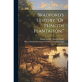Bradford's History "Of Plimoth Plantation."