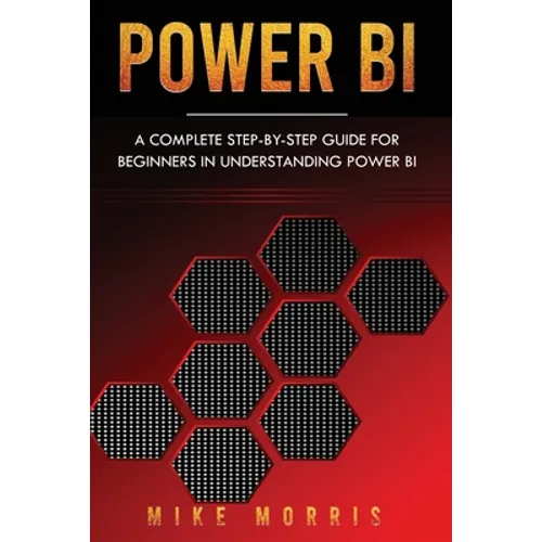 Power BI: A Complete Step-by-Step Guide for Beginners in Understanding Power BI - Paperback