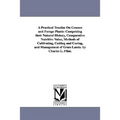 A Practical Treatise On Grasses and Forage Plants: Comprising their Natural History, Comparative Nutritive Value, Methods of Cultivating, Cutting and