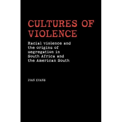 Cultures of Violence: Lynching and Racial Killing in South Africa and the American South