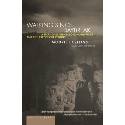 Walking Since Daybreak: A Story of Eastern Europe, World War II, and the Heart of Our Century