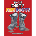 Those Dirty Fire Boots - Hardcover