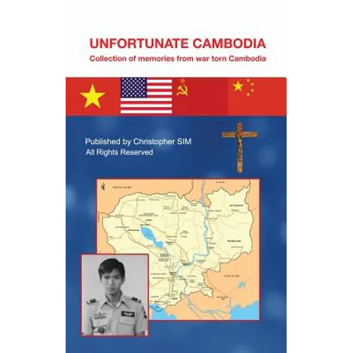 Unfortunate Cambodia: Collection of Memories from War Torn Cambodia