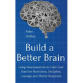 Build a Better Brain: Using Everyday Neuroscience to Train Your Brain for Motivation, Discipline, Courage, and Mental Sharpness - Paperback