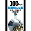 100 Things Panthers Fans Should Know & Do Before They Die - Paperback