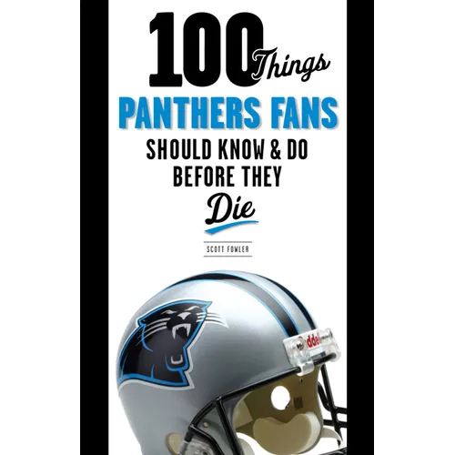 100 Things Panthers Fans Should Know & Do Before They Die - Paperback