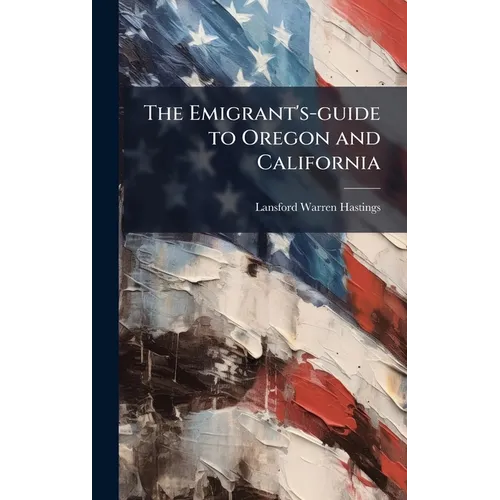 The Emigrant's-guide to Oregon and California