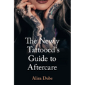 The Newly Tattooed's Guide to Aftercare - Paperback