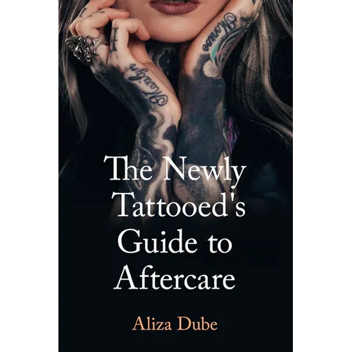 The Newly Tattooed's Guide to Aftercare - Paperback