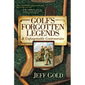 Golf's Forgotten Legends: & Unforgettable Controversies - Hardcover