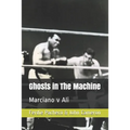 Ghosts in The Machine: Marciano v Ali - Paperback