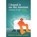 I Found It on the Internet: Coming of Age Online - Paperback