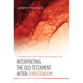 Interpreting the Old Testament After Christendom: A Workbook for Christian Imagination - Hardcover