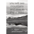 you will see mountains and seas in those eyes - Paperback