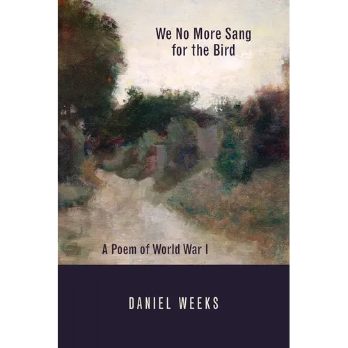We No More Sang for the Bird: A Poem of World War I
