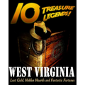 10 Treasure Legends! West Virginia: Lost Gold, Hidden Hoards and Fantastic Fortunes