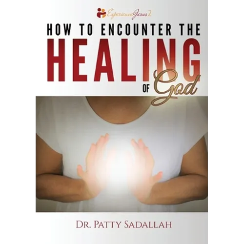 How to Encounter the HEALING of God - Paperback