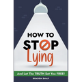 How To Stop Lying: And Let The Truth Set You Free! - Paperback
