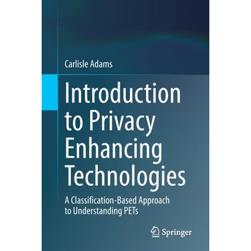 Introduction to Privacy Enhancing Technologies: A Classification-Based Approach to Understanding Pets - Paperback