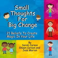 Small Thoughts For Big Change: 21 Beliefs To Create Magic In Your Life - Paperback