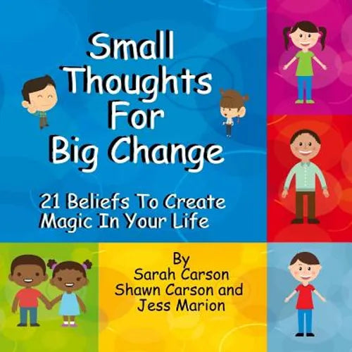 Small Thoughts For Big Change: 21 Beliefs To Create Magic In Your Life - Paperback