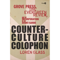 Counterculture Colophon: Grove Press, the Evergreen Review, and the Incorporation of the Avant-Garde