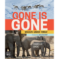 Gone Is Gone: Wildlife Under Threat - Hardcover