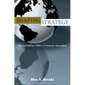 Shaping Strategy: The Civil-Military Politics of Strategic Assessment