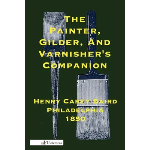 The Painter, Gilder, and Varnisher's Companion - Paperback