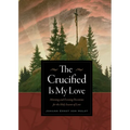 The Crucified Is My Love: Morning and Evening Devotions for the Holy Season of Lent - Paperback