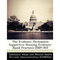 The Evidence: Permanent Supportive Housing Evidence-Based Practices (Ebp) Kit - Paperback