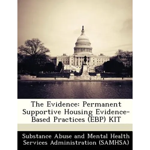The Evidence: Permanent Supportive Housing Evidence-Based Practices (Ebp) Kit - Paperback