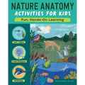 Nature Anatomy Activities for Kids: Fun, Hands-On Learning - Paperback