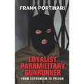 Loyalist Paramilitary Gunrunner: From Extremism to Prison - Paperback
