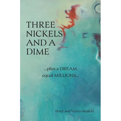 Three Nickels and a Dime: ...Plus a Dream Equal Millions... - Paperback
