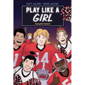 Play Like a Girl: A Graphic Novel - Paperback