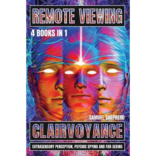Remote Viewing: Clairvoyance, Extrasensory Perception, Psychic Spying And Far-Seeing - Paperback