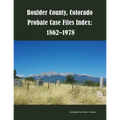 Boulder County, Colorado Probate Case Files Index: 1862-1978