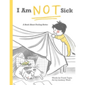 I Am Not Sick: A Book About Feeling Better - Paperback