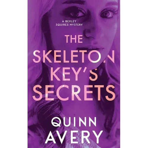 The Skeleton Key's Secrets: A Bexley Squires Mystery Book 4 - Paperback