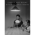 Carrie Mae Weems: Kitchen Table Series - Hardcover