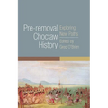 Pre-Removal Choctaw History: Exploring New Paths Volume 255