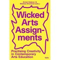 Wicked Arts Assignments: Practising Creativity in Contemporary Arts Education - Paperback