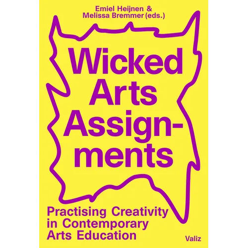 Wicked Arts Assignments: Practising Creativity in Contemporary Arts Education - Paperback