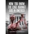 Now You Know: The Case against God in America