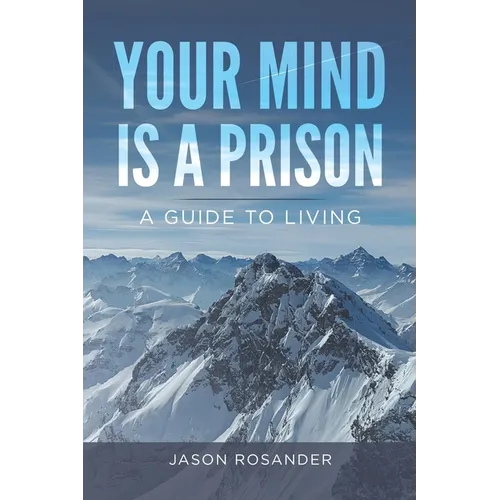 Your Mind is a Prison: A Guide to Living - Paperback